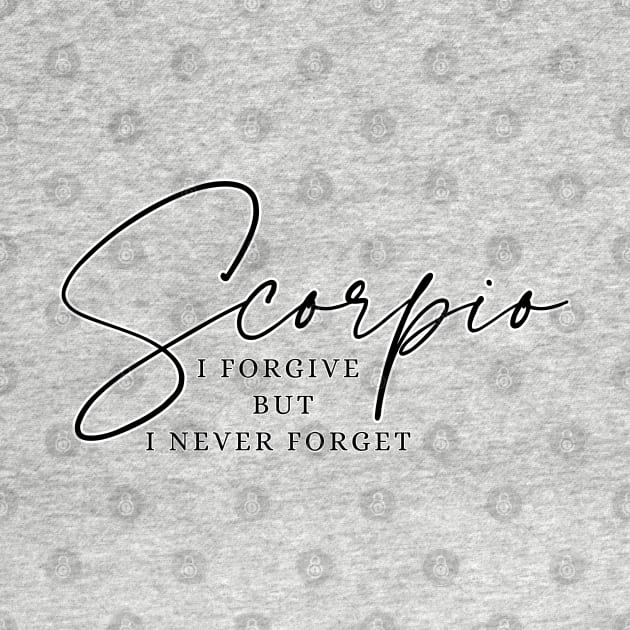 Scorpio - I Forgive But I Never Forget | Intense Zodiac by JT Digital